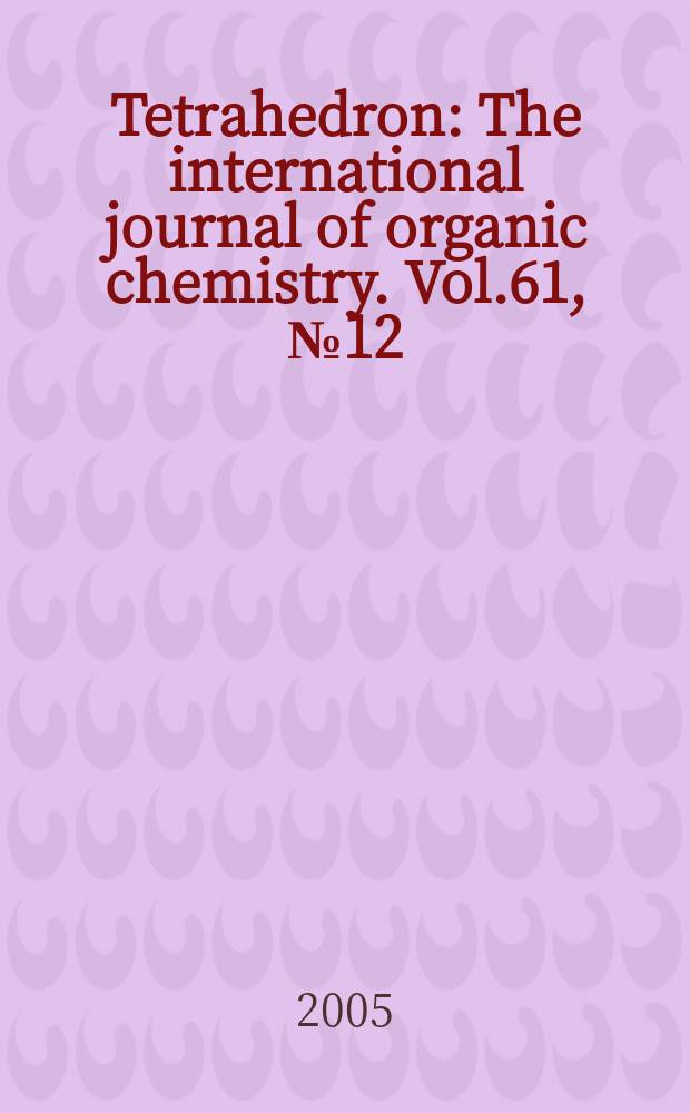 Tetrahedron : The international journal of organic chemistry. Vol.61, №12