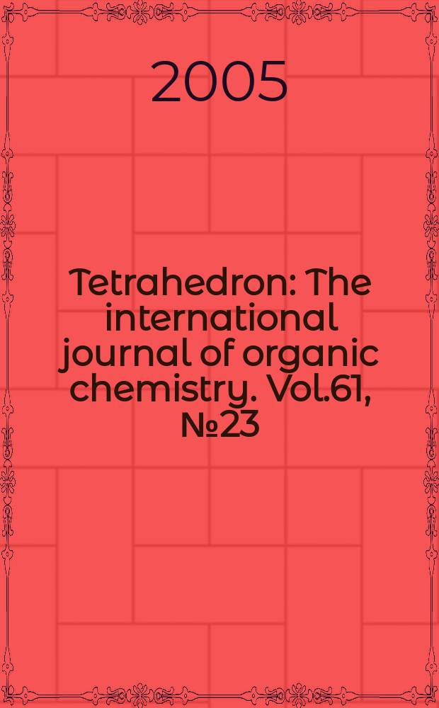 Tetrahedron : The international journal of organic chemistry. Vol.61, №23