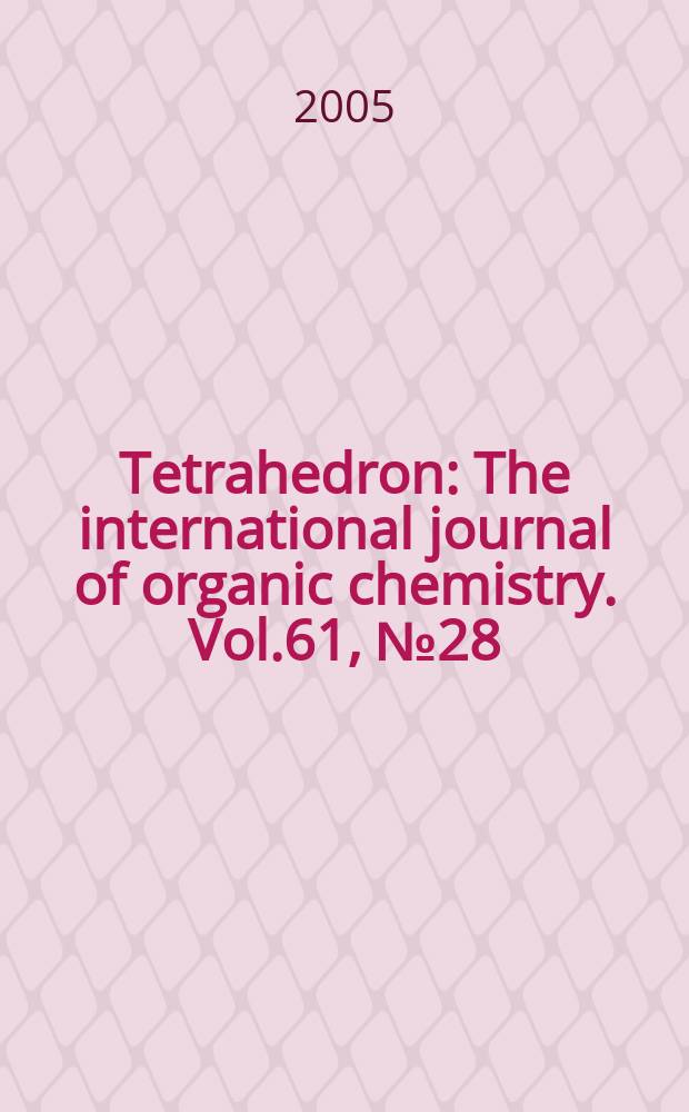 Tetrahedron : The international journal of organic chemistry. Vol.61, №28