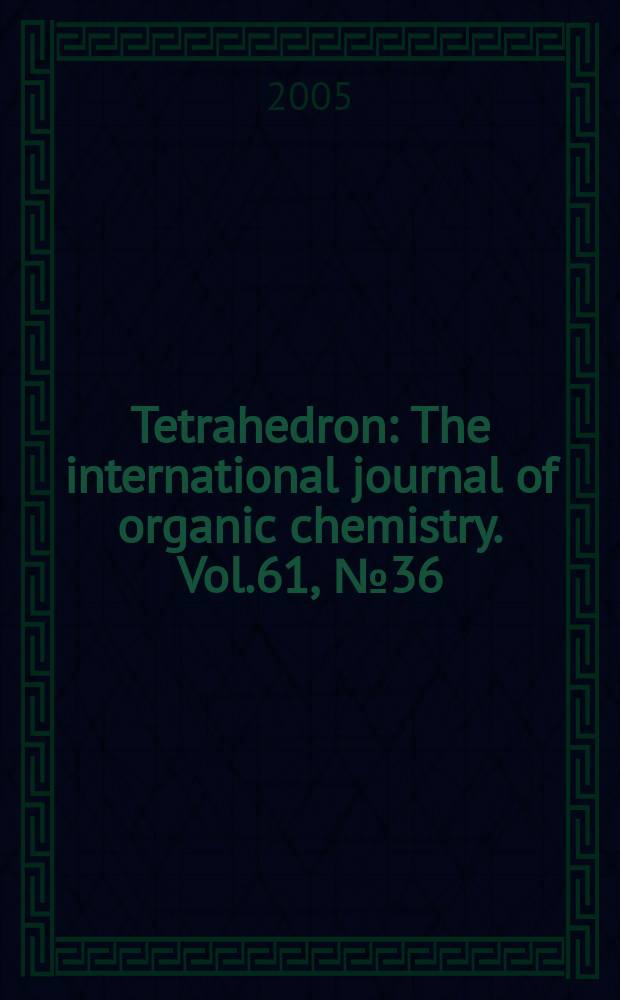 Tetrahedron : The international journal of organic chemistry. Vol.61, №36