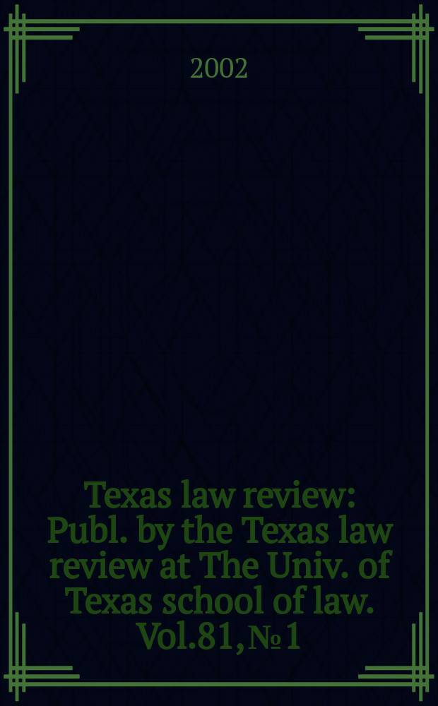 Texas law review : Publ. by the Texas law review at The Univ. of Texas school of law. Vol.81, №1