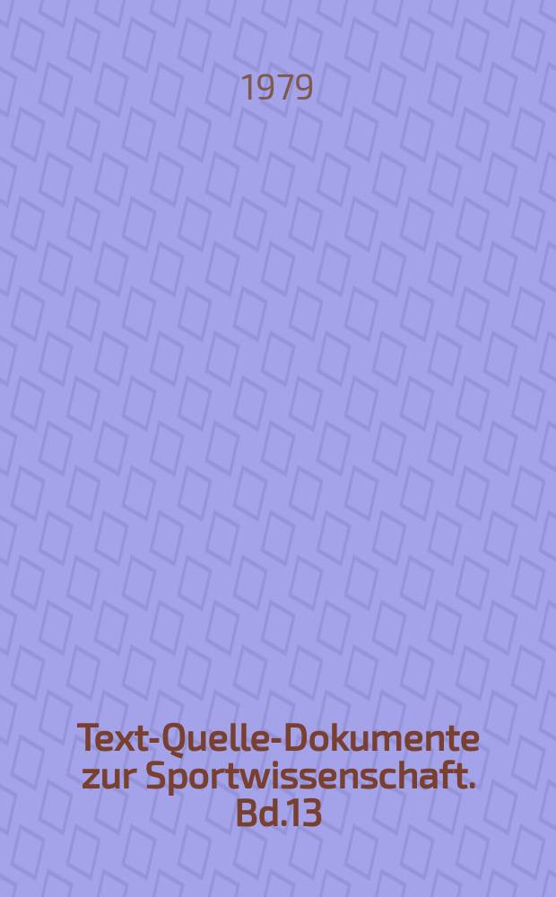 Texte- Quellen- Dokumente zur Sportwissenschaft. Bd.13 : Sportmedizin ...