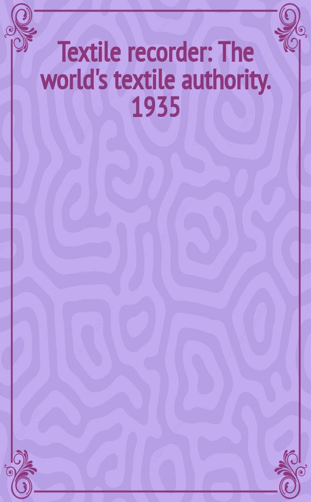 Textile recorder : The world's textile authority. 1935/1936, Vol.53, №637