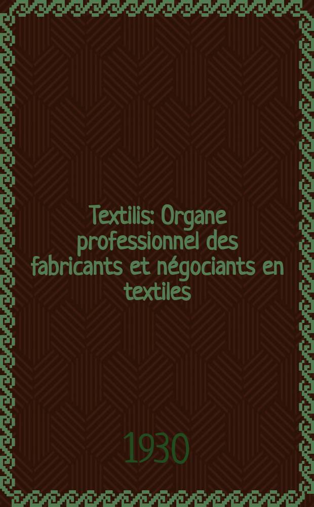 Textilis : Organe professionnel des fabricants et n&eacute;gociants en textiles