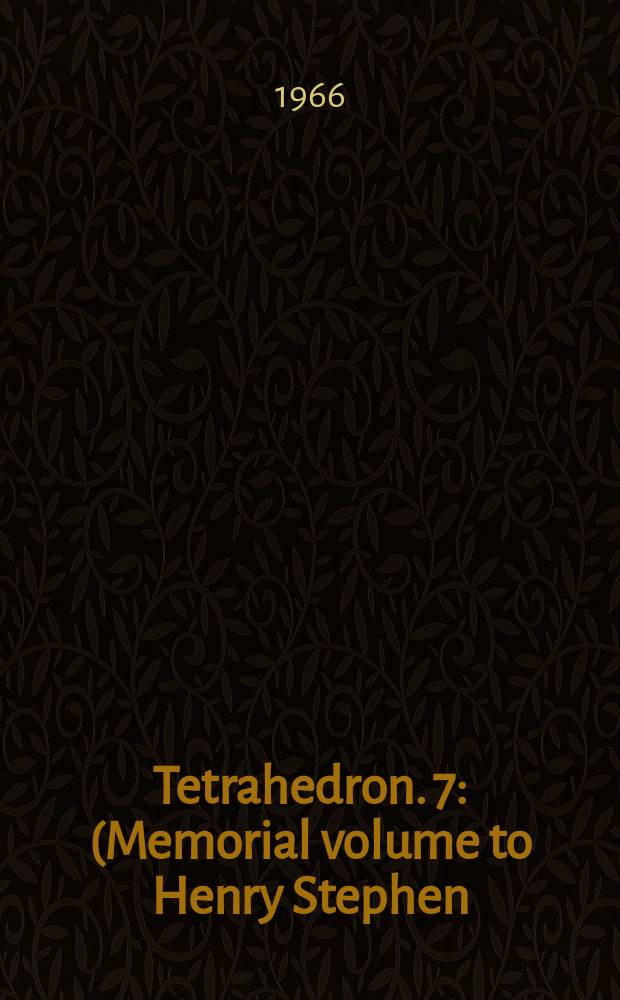 Tetrahedron. 7 : (Memorial volume to Henry Stephen)