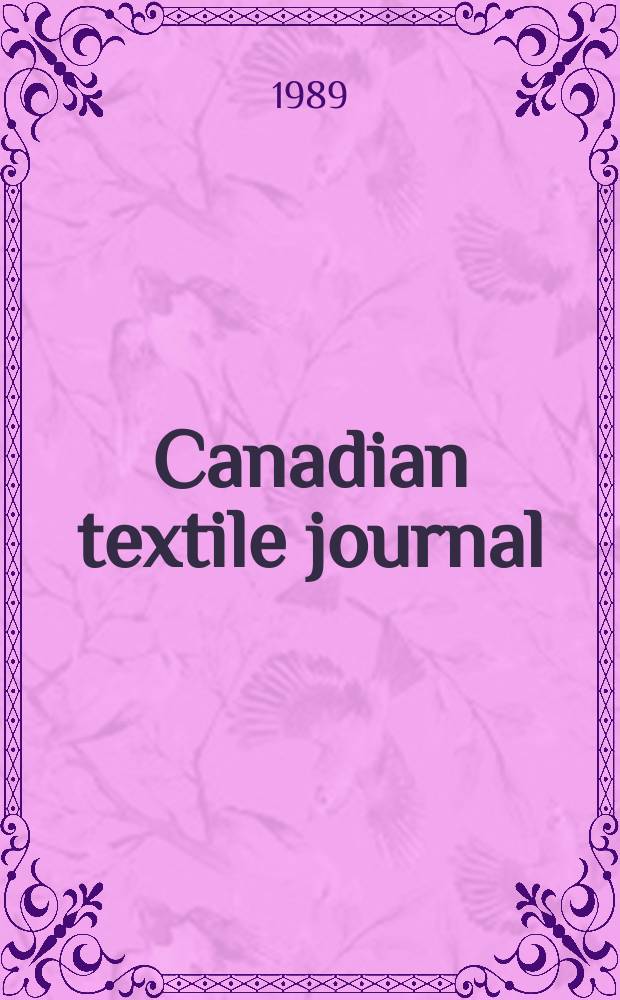 Canadian textile journal : Issued Fortnightly to promote the efficient development and expansion of the textile manufacturing industries in Canada. Vol.106 №7