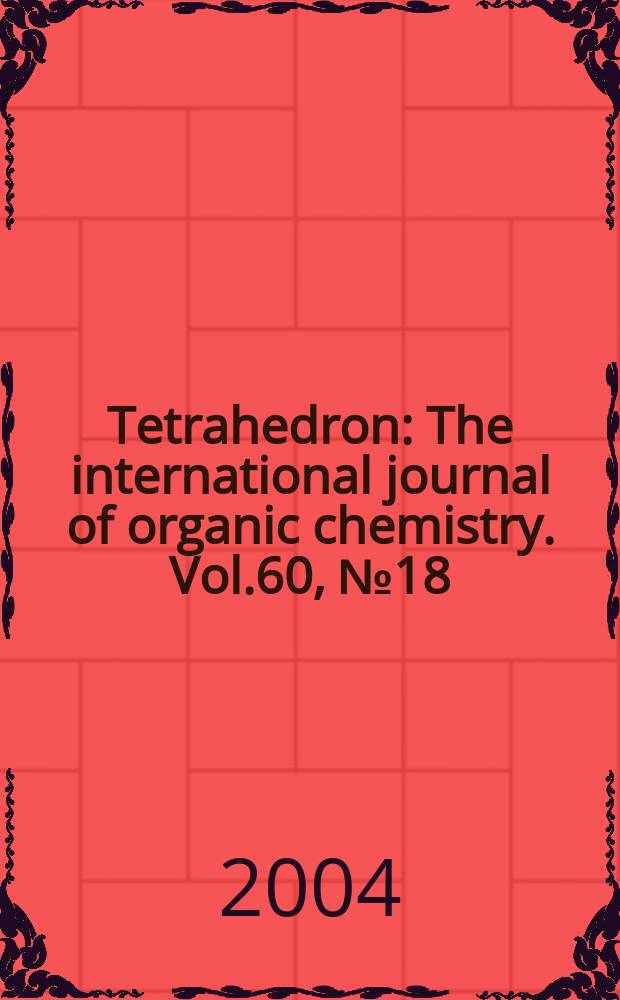 Tetrahedron : The international journal of organic chemistry. Vol.60, №18