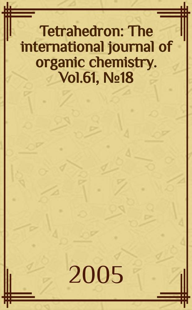 Tetrahedron : The international journal of organic chemistry. Vol.61, №18