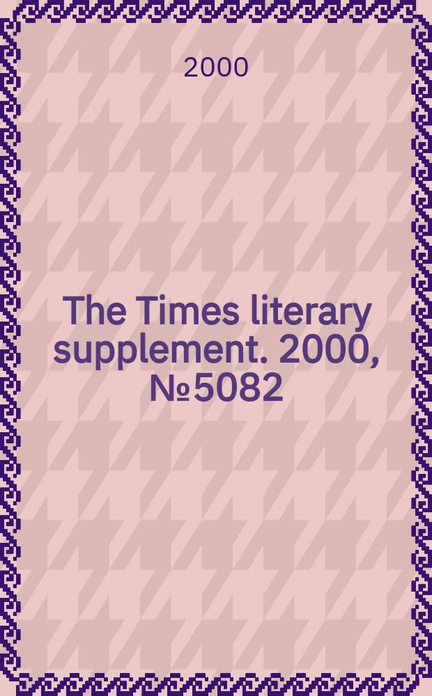 The Times literary supplement. 2000, №5082