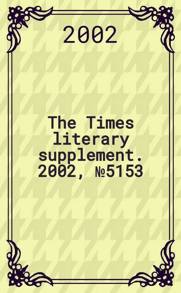 The Times literary supplement. 2002, №5153
