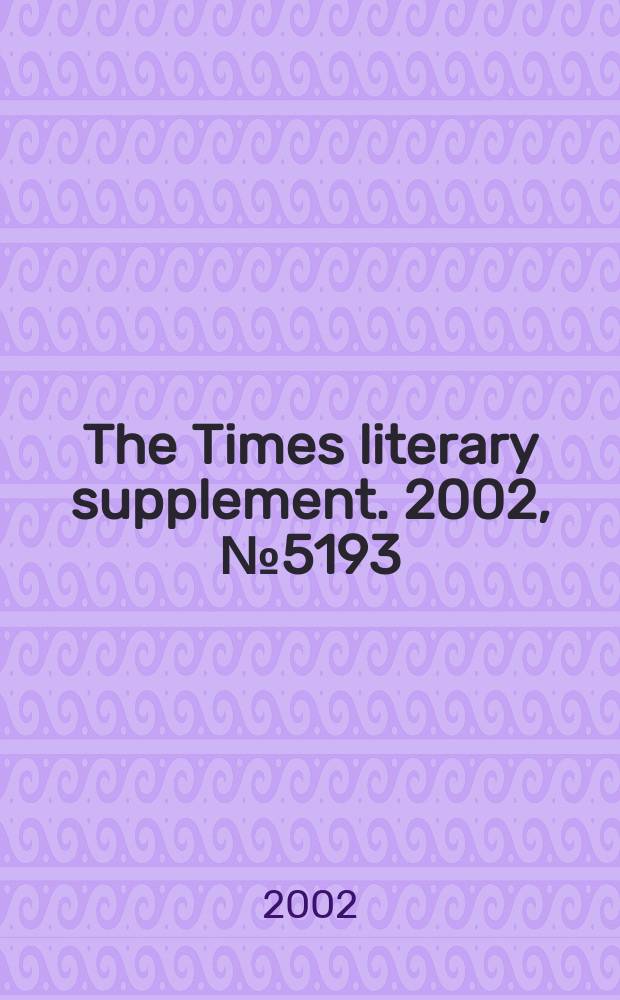 The Times literary supplement. 2002, №5193