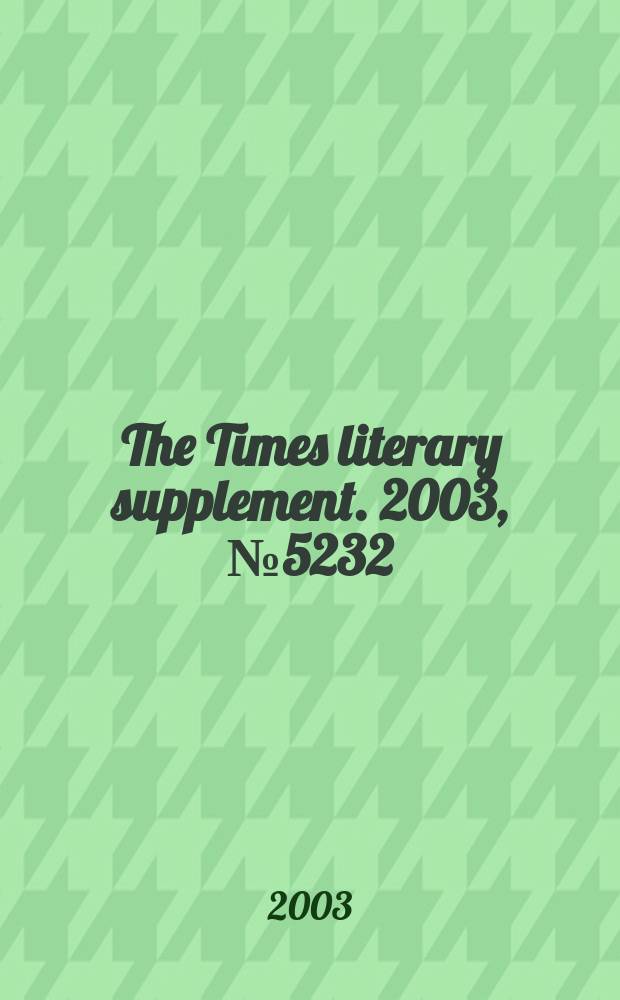 The Times literary supplement. 2003, №5232