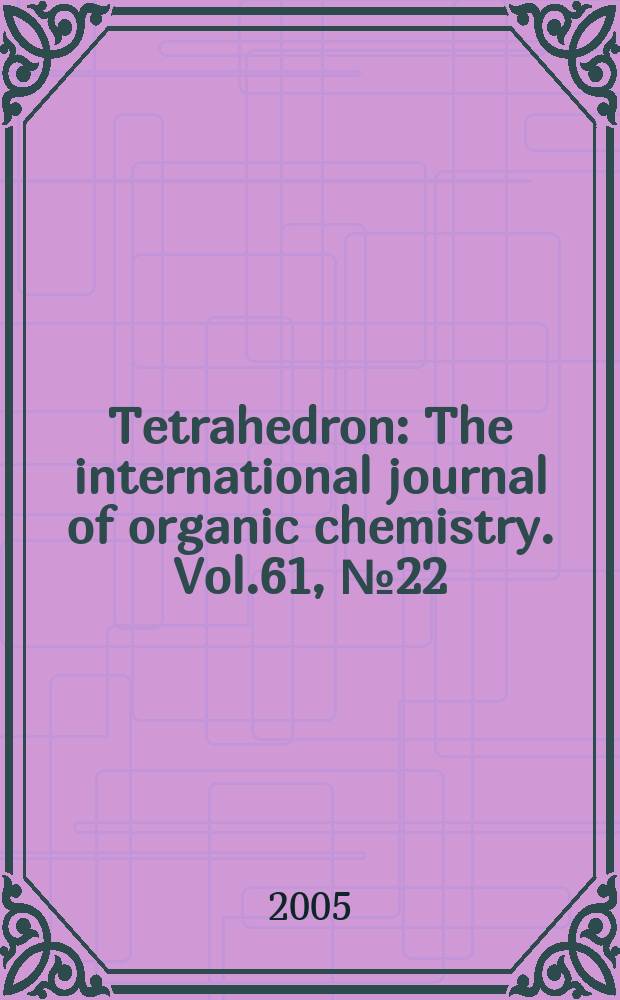 Tetrahedron : The international journal of organic chemistry. Vol.61, №22