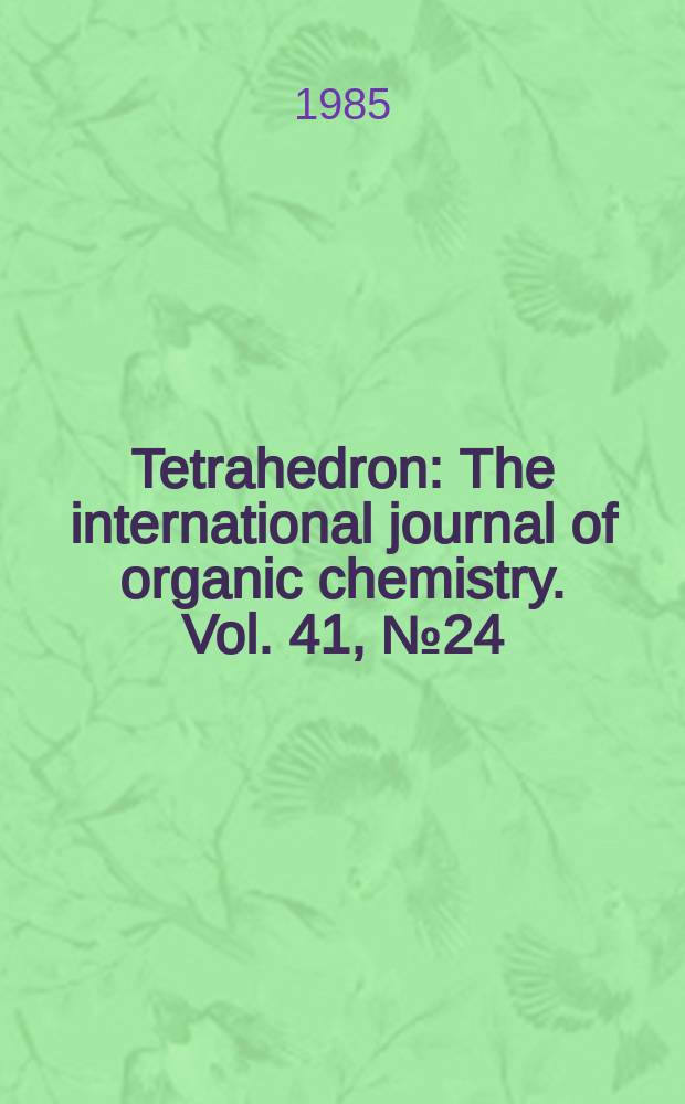Tetrahedron : The international journal of organic chemistry. Vol. 41, № 24 : Application of newer organometallic reagents to the total synthesis ...