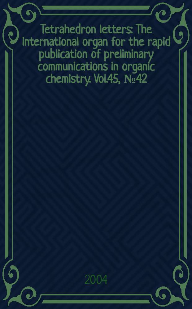 Tetrahedron letters : The international organ for the rapid publication of preliminary communications in organic chemistry. Vol.45, №42