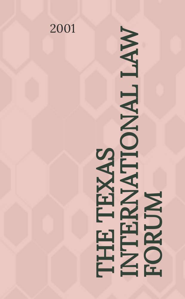 The Texas international law forum : Publ. ... by the student members of The Univ. of Texas international law society at The Univ. of Texas school of law. Vol.36, №1 : (Symposium on energy and international law)