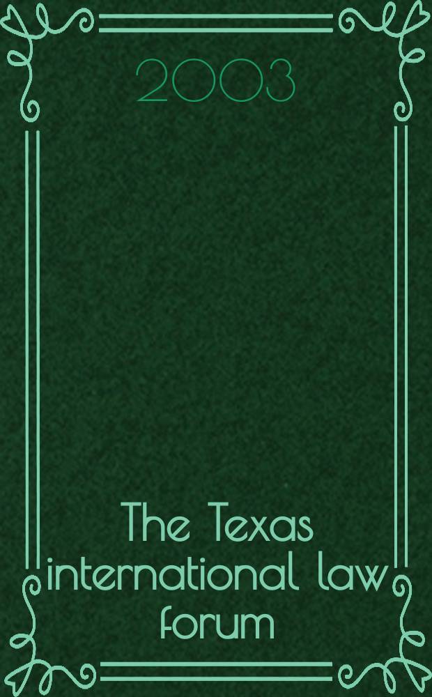 The Texas international law forum : Publ. ... by the student members of The Univ. of Texas international law society at The Univ. of Texas school of law. Vol.39, №1