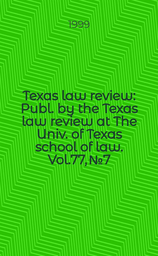 Texas law review : Publ. by the Texas law review at The Univ. of Texas school of law. Vol.77, №7 : (Symposium: money, politics and equality)