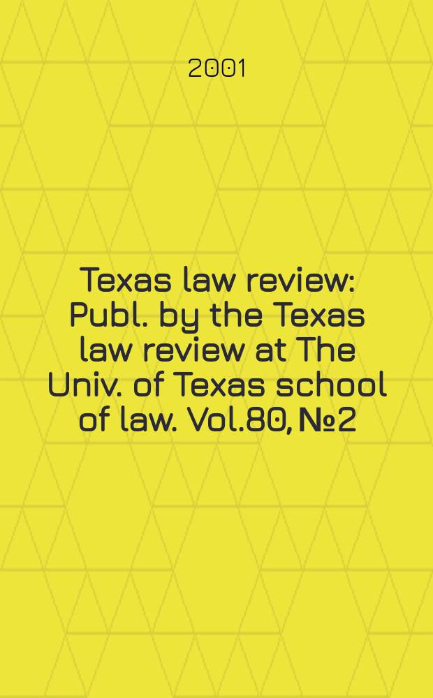 Texas law review : Publ. by the Texas law review at The Univ. of Texas school of law. Vol.80, №2