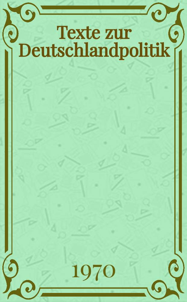 Texte zur Deutschlandpolitik : Hrsg. vom Bundesministerium für innerdeutsche Beziehungen. Bd.4 : 28. Okt. 1969- 23. März 1970