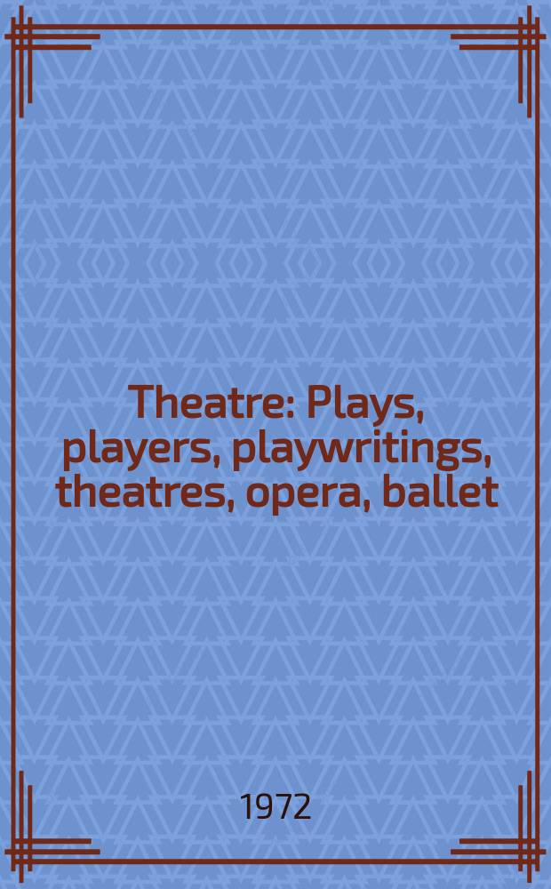 Theatre : Plays, players, playwritings, theatres, opera, ballet