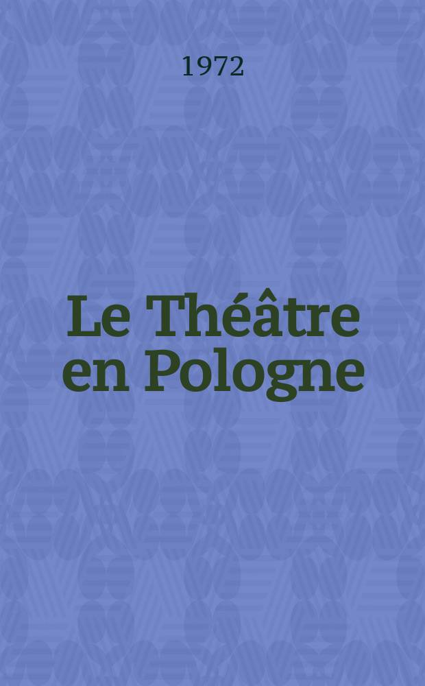 Le Théâtre en Pologne : Bulletin mensuel du Centre polonais de l'Inst. international du théâtre Ed. française. Année14 1972, №11/12(171/172) : Le Théâtre dans le monde