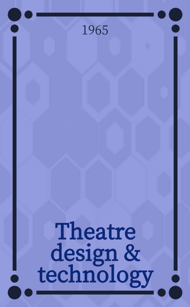 Theatre design & technology : Journal of the U.S. institute for theatre technology