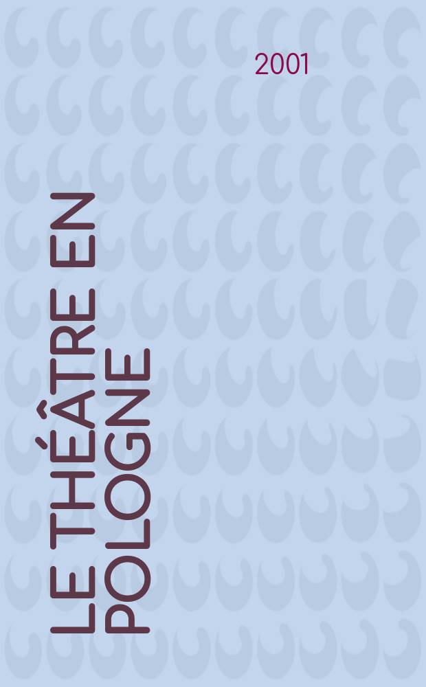 Le Théâtre en Pologne : Bulletin mensuel du Centre polonais de l'Inst. international du théâtre Ed. française. A.43 2001, №4(428)
