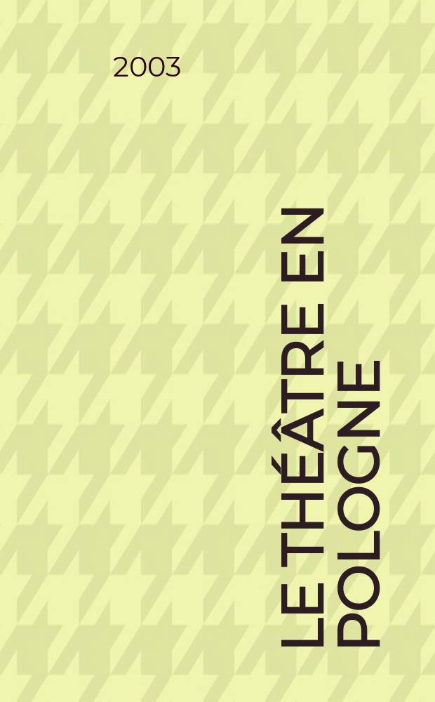 Le Théâtre en Pologne : Bulletin mensuel du Centre polonais de l'Inst. international du théâtre Ed. française. A.45 2003, №3/4(435/436)