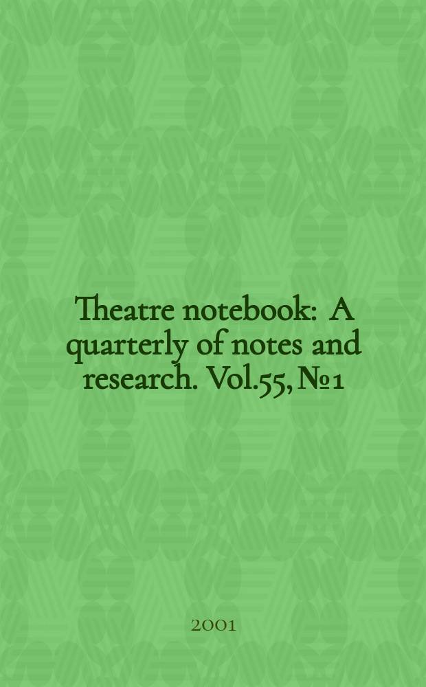 Theatre notebook : A quarterly of notes and research. Vol.55, №1