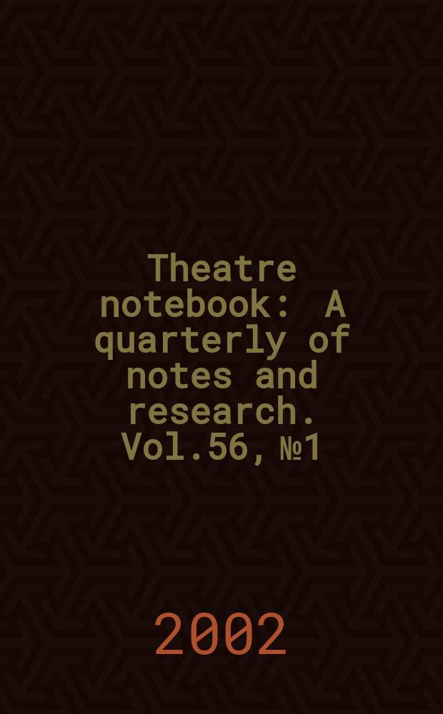 Theatre notebook : A quarterly of notes and research. Vol.56, №1