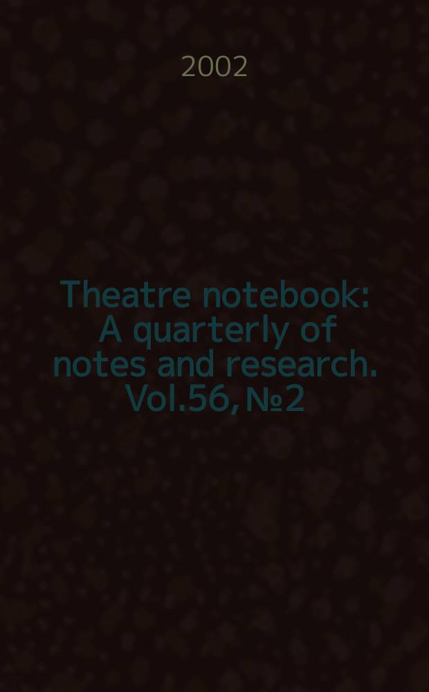 Theatre notebook : A quarterly of notes and research. Vol.56, №2