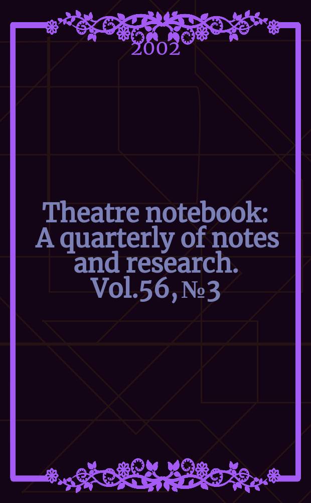 Theatre notebook : A quarterly of notes and research. Vol.56, №3