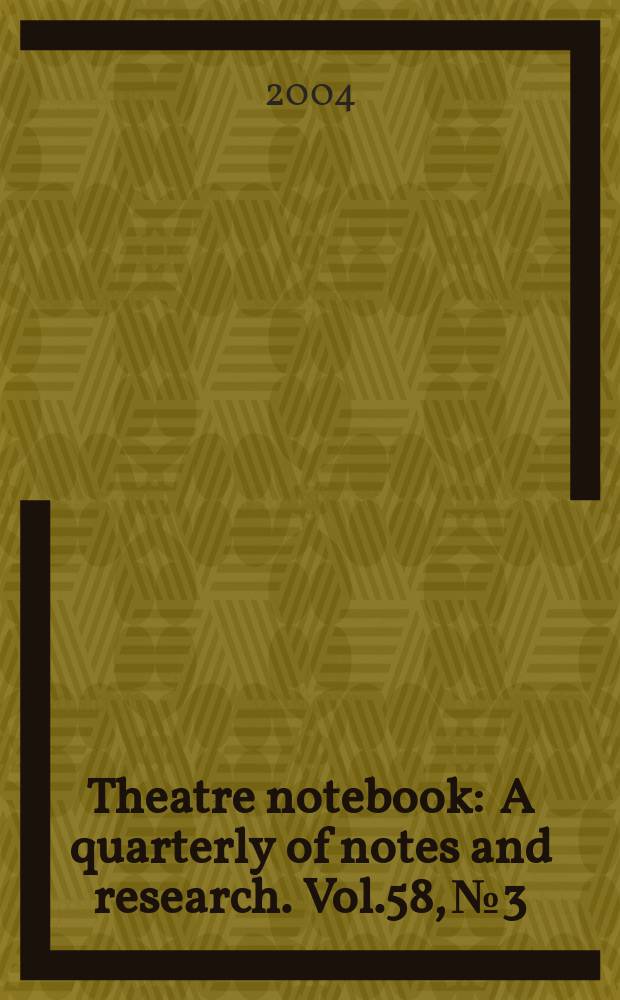Theatre notebook : A quarterly of notes and research. Vol.58, №3
