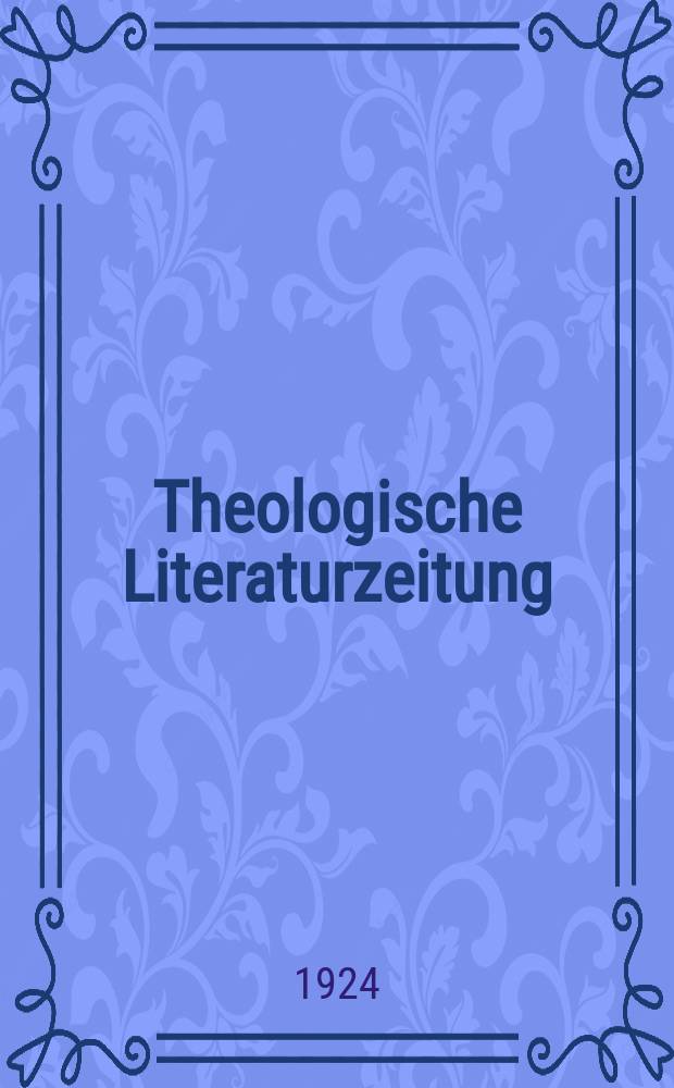 Theologische Literaturzeitung : Begrundet von Emil Sch&uuml;rer und Adolf von Harnack. 1924, №10