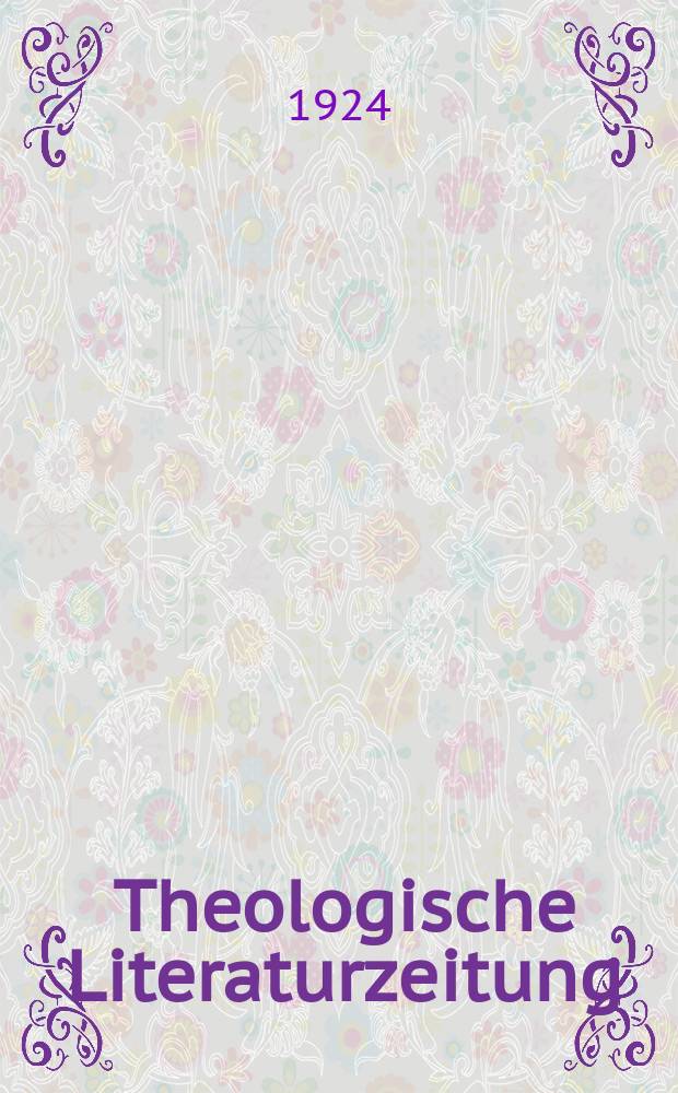 Theologische Literaturzeitung : Begrundet von Emil Sch&uuml;rer und Adolf von Harnack. 1924, №22