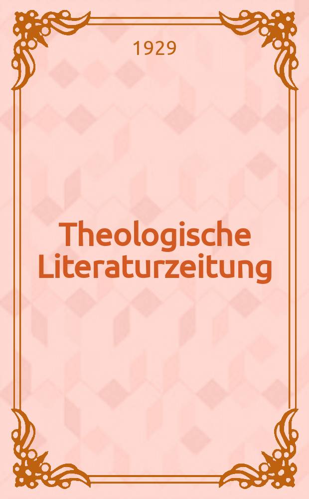 Theologische Literaturzeitung : Begrundet von Emil Schürer und Adolf von Harnack. 1929, 2