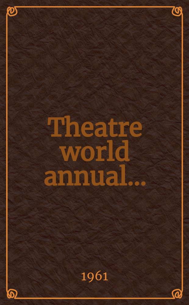 Theatre world annual ... (London) : A pictorial review of West end productions with a record of plays and players. №12 : 1st June 1960 - 31st May 1961
