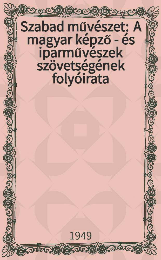 Szabad művészet : A magyar képző - és iparművészek szövetségének folyóirata