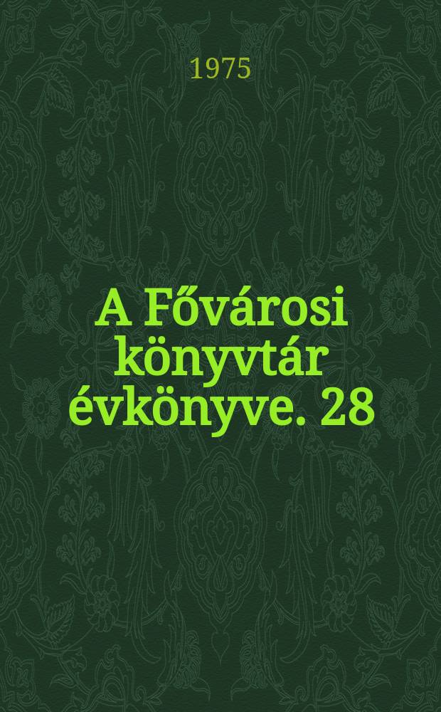 A Fővárosi könyvtár évkönyve. 28 : 1972/1973