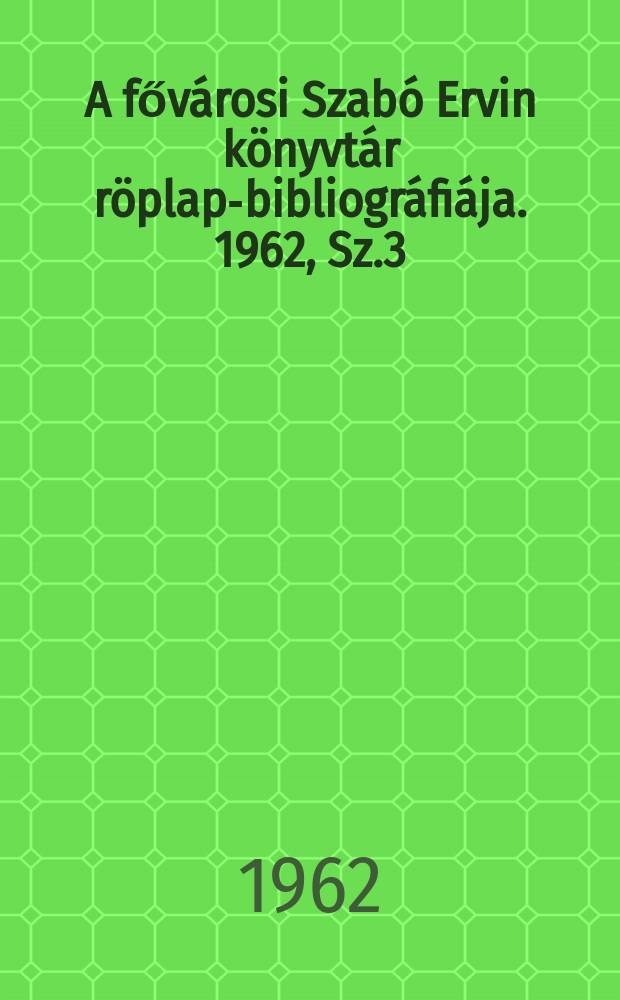 A fővárosi Szabó Ervin könyvtár röplap-bibliográfiája. 1962, Sz.3 : Elfelejtett könyvek amelyeket érdemes elolvasni