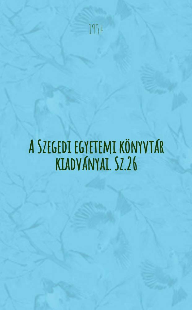 A Szegedi egyetemi könyvtár kiadványai. Sz.26 : Szegedi nyomda a. 16 században