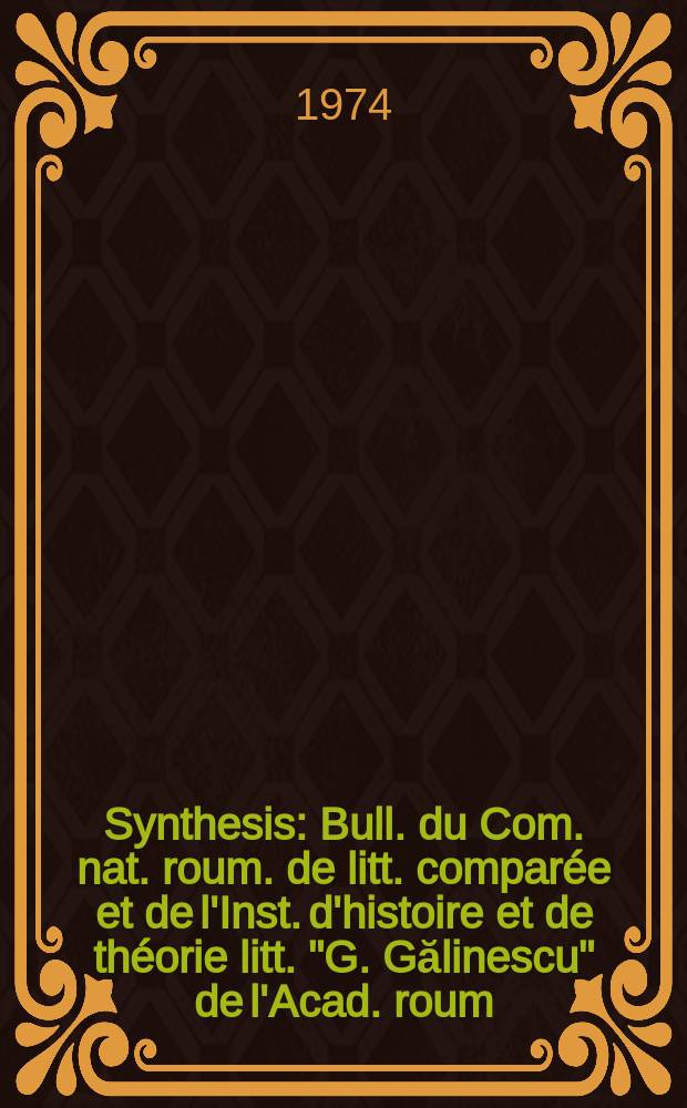 Synthesis : Bull. du Com. nat. roum. de litt. comparée et de l'Inst. d'histoire et de théorie litt. "G. Gălinescu" de l'Acad. roum