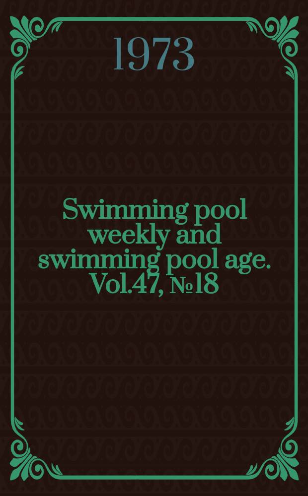 Swimming pool weekly and swimming pool age. Vol.47, №18 : (Annual distributor issue)