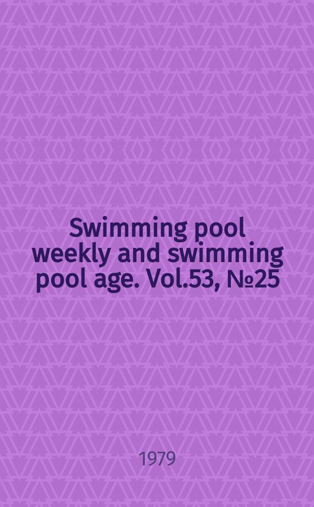 Swimming pool weekly and swimming pool age. Vol.53, №25 : (Data & reference annual. 47th ed. 1980)