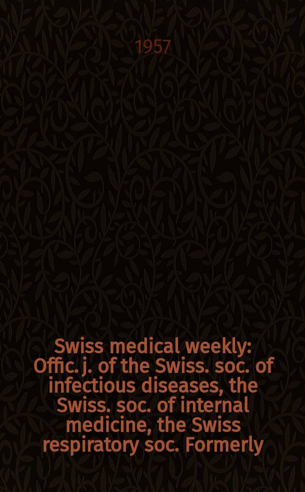 Swiss medical weekly : Offic. j. of the Swiss. soc. of infectious diseases, the Swiss. soc. of internal medicine, the Swiss respiratory soc. Formerly: Schweiz. med. Wochenschr. Jg.87 1957, №24