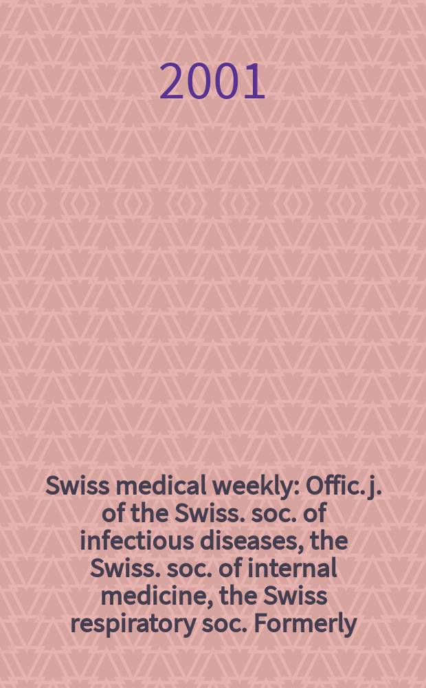 Swiss medical weekly : Offic. j. of the Swiss. soc. of infectious diseases, the Swiss. soc. of internal medicine, the Swiss respiratory soc. Formerly: Schweiz. med. Wochenschr. Vol.131, №5