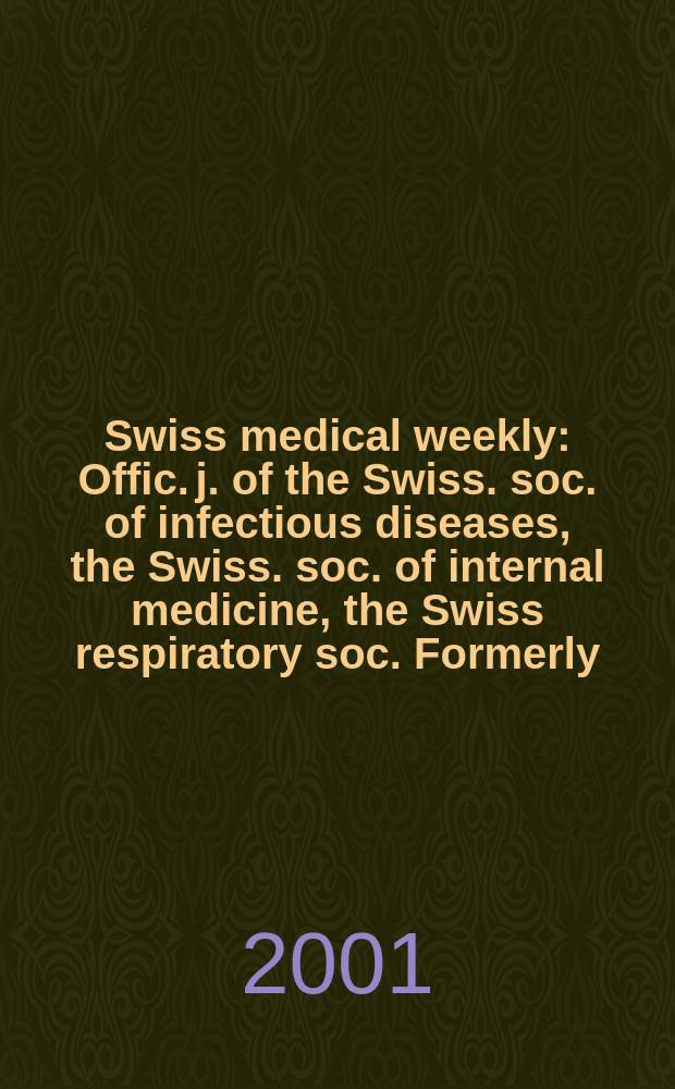 Swiss medical weekly : Offic. j. of the Swiss. soc. of infectious diseases, the Swiss. soc. of internal medicine, the Swiss respiratory soc. Formerly: Schweiz. med. Wochenschr. Vol.131, №41