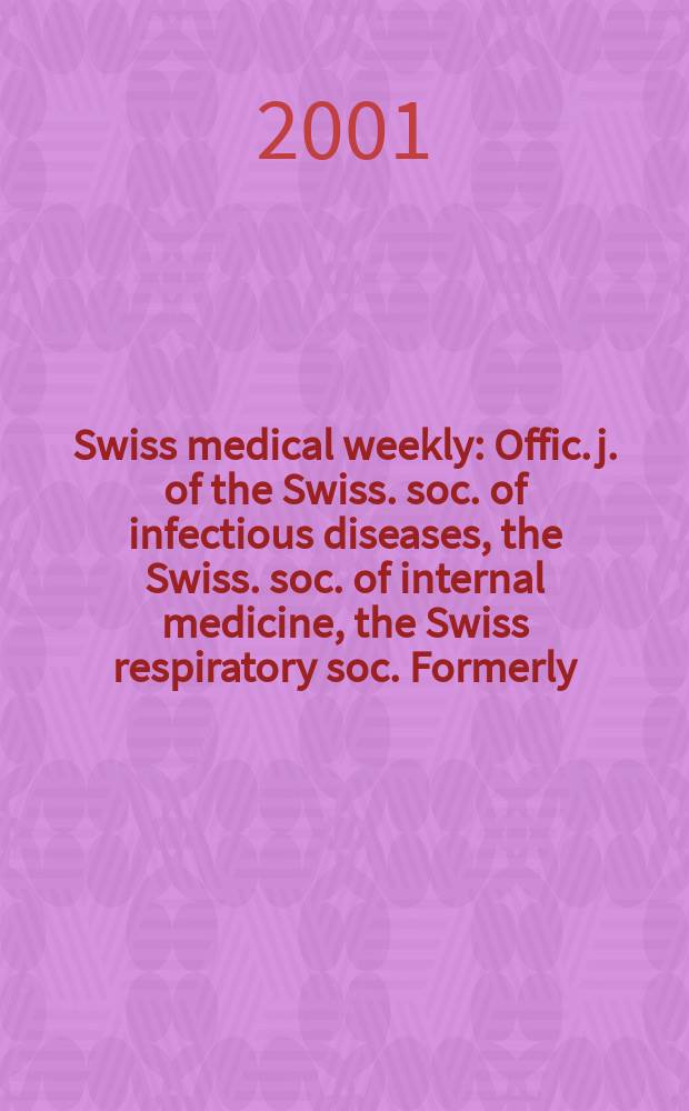 Swiss medical weekly : Offic. j. of the Swiss. soc. of infectious diseases, the Swiss. soc. of internal medicine, the Swiss respiratory soc. Formerly: Schweiz. med. Wochenschr. Vol.131, №42