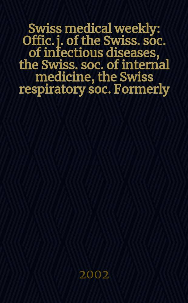 Swiss medical weekly : Offic. j. of the Swiss. soc. of infectious diseases, the Swiss. soc. of internal medicine, the Swiss respiratory soc. Formerly: Schweiz. med. Wochenschr. Vol.132, №5